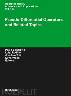 boggiatto paolo (curatore); rodino luigi (curatore); toft joachim (curatore); wong m. w. (curatore) - pseudo-differential operators and related topics