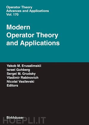 erusalimskii yakob m. (curatore); gohberg israel (curatore); grudsky sergei m. (curatore); rabinovich vladimir (curatore); vasilevski nikolai (curatore) - modern operator theory and applications