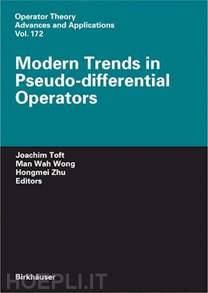 toft joachim (curatore); wong m. w. (curatore); zhu hongmei (curatore) - modern trends in pseudo-differential operators