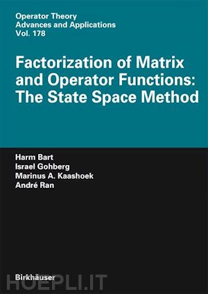 bart harm; gohberg israel; kaashoek marinus a.; ran andré c.m. - factorization of matrix and operator functions: the state space method