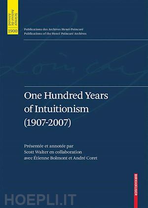 van atten mark (curatore); boldini pascal (curatore); bourdeau michel (curatore); heinzmann gerhard (curatore) - one hundred years of intuitionism (1907-2007)