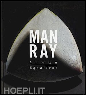 man ray;grossman wendy a.; sebline e. - man ray. human equations