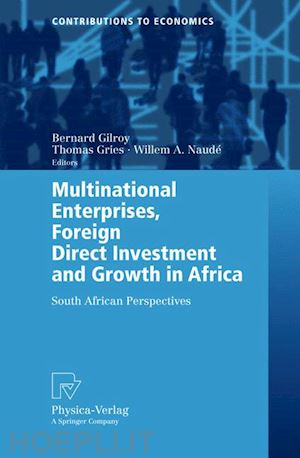 gilroy bernard michael (curatore); gries thomas (curatore); naudé willem a. (curatore) - multinational enterprises, foreign direct investment and growth in africa