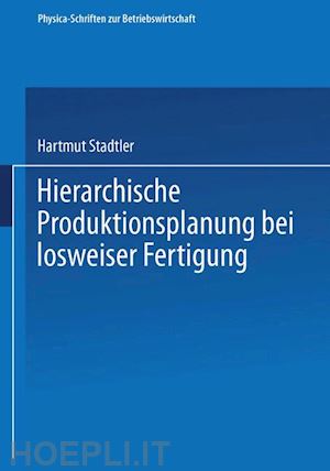 stadtler hartmut - hierarchische produktionsplanung bei losweiser fertigung