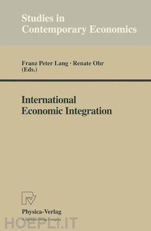 lang franz p. (curatore); ohr renate (curatore) - international economic integration