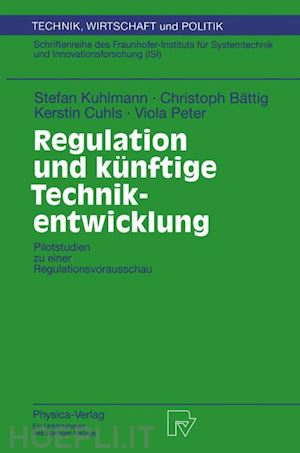 kuhlmann stefan; bättig christoph; cuhls kerstin; peter viola - regulation und künftige technikentwicklung