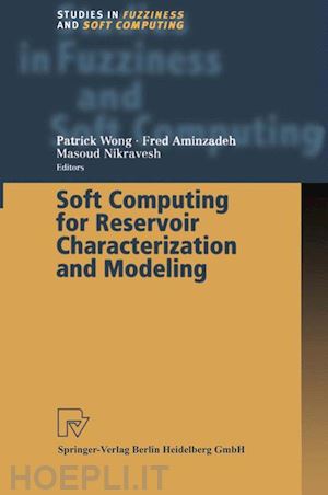 wong patrick (curatore); aminzadeh fred (curatore); nikravesh masoud (curatore) - soft computing for reservoir characterization and modeling
