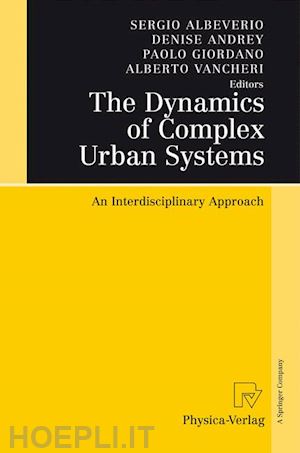 albeverio sergio (curatore); andrey denise (curatore); giordano paolo (curatore); vancheri alberto (curatore) - the dynamics of complex urban systems
