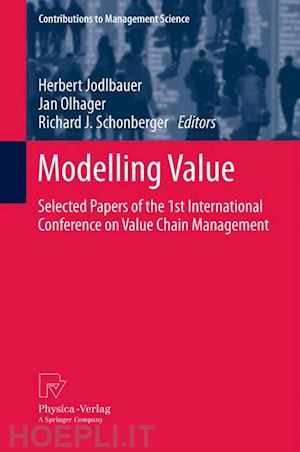 jodlbauer herbert (curatore); olhager jan (curatore); schonberger richard j. (curatore) - modelling value