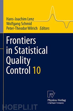 lenz hans-joachim (curatore); schmid wolfgang (curatore); wilrich peter-theodor (curatore) - frontiers in statistical quality control 10