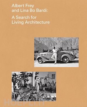 cornell daniell; lima zeuler rocha mello de almeida - albert frey and lina bo bardi: a search for living architecture