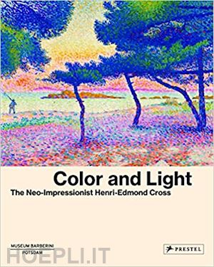 aa.vv. - color and light. the neo-impressionist henri-edmond cross