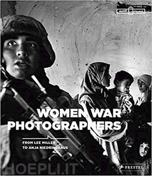 beckmann anne marie; korn felicity - women war photographers. from lee miller to anja niedringhaus