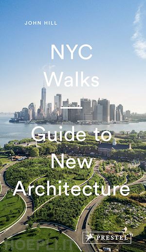 hill john - nyc walks - guide to new architecture