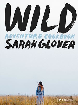 glover sarah - wild adventure cookbook