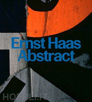 haas ernst;text by david campany - ernst haas: abstract