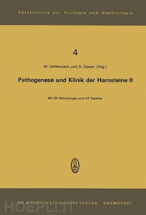 vahlensieck w. (curatore); gasser g. (curatore) - pathogenese und klinik der harnsteine ii