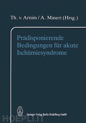 arnim t. von (curatore); maseri a. (curatore) - prädisponierende bedingungen für akute ischämiesyndrome