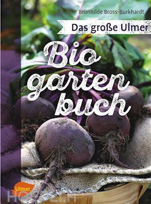 brunhilde bross-burkhardt - das große ulmer biogarten-buch