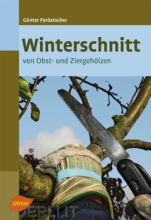 pardatscher, günter - winterschnitt von obst- und ziergehölzen