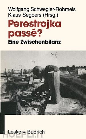 schwegler-rohmeis wolfgang (curatore); segbers klaus (curatore) - perestrojka passé?