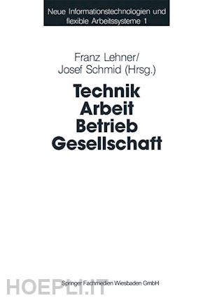 lehner franz (curatore); schmid josef (curatore) - technik arbeit betrieb gesellschaft