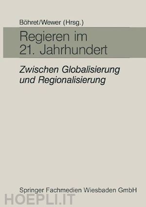böhret carl (curatore); wewer göttrik (curatore) - regieren im 21. jahrhundert — zwischen globalisierung und regionalisierung