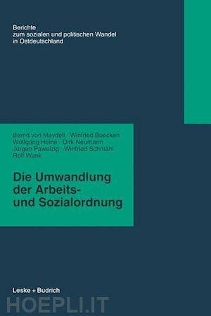 maydell bernd von; boecken winfried; heine wolfgang; neumann dirk; pawelzig jürgen; schmähl winfried; wank rolf - die umwandlung der arbeits- und sozialordnung