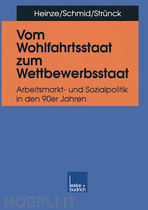 heinze rolf g.; schmid josef; strünck christoph - vom wohlfahrtsstaat zum wettbewerbsstaat