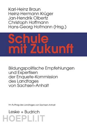 braun karl-heinz (curatore); krüger heinz-hermann (curatore); olbertz jan-hendrik (curatore); hoffmann christoph (curatore); hofmann hans-georg (curatore) - schule mit zukunft