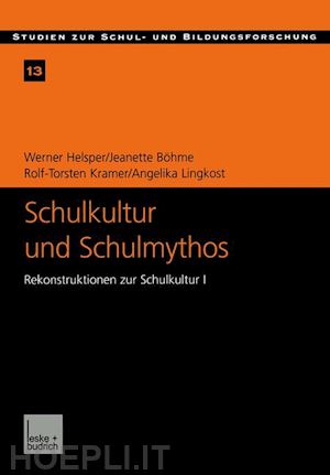 helsper werner; böhme jeanette; kramer rolf-torsten; lingkost angelika - schulkultur und schulmythos