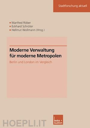 röber manfred (curatore); schröter eckhard (curatore); wollmann hellmut (curatore) - moderne verwaltung für moderne metropolen