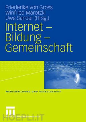 gross friederike (curatore); marotzki winfried (curatore); sander uwe (curatore) - internet - bildung - gemeinschaft