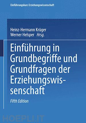 krüger heinz-hermann (curatore); krüger heinz-hermann (curatore); helsper werner (curatore) - einführung in grundbegriffe und grundfragen der erziehungswissenschaft