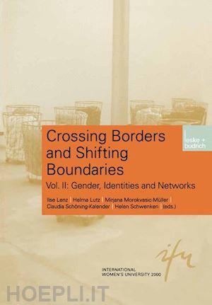 lenz ilse (curatore); lutz helma (curatore); morokvasic-müller m. (curatore); schöning-kalender claudia (curatore); schwenken helen (curatore) - crossing borders and shifting boundaries