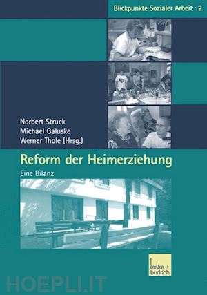 struck norbert (curatore); galuske michael (curatore); thole werner (curatore) - reform der heimerziehung