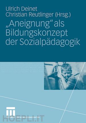 deinet ulrich (curatore); reutlinger christian (curatore) - „aneignung“ als bildungskonzept der sozialpädagogik