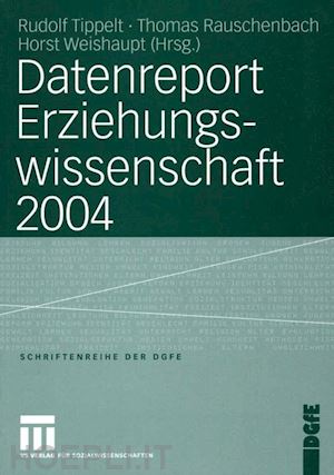 tippelt rudolf (curatore); rauschenbach thomas (curatore); weishaupt horst (curatore) - datenreport erziehungswissenschaft 2004