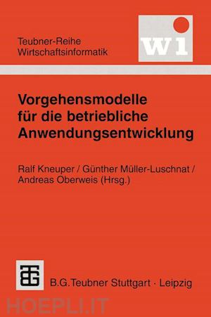 kneuper ralf (curatore); müller-luschnat günther (curatore); oberweis andreas (curatore) - vorgehensmodelle für die betriebliche anwendungsentwicklung