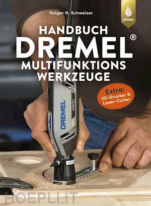 holger h. schweizer - handbuch dremel-multifunktionswerkzeuge