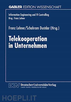 lehner franz (curatore); dustdar schahram (curatore) - telekooperation in unternehmen