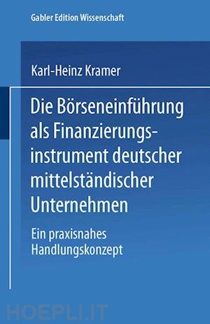 kramer karl-heinz - die börseneinführung als finanzierungsinstrument deutscher mittelständischer unternehmen