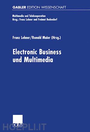 lehner franz (curatore); maier ronald (curatore) - electronic business und multimedia