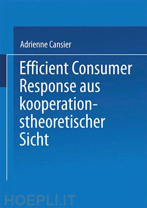 cansier adrienne - efficient consumer response aus kooperationstheoretischer sicht