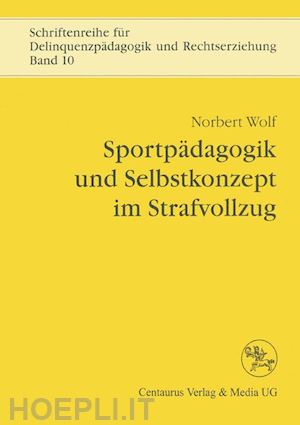 wolf norbert - sportpädagogik und selbstkonzept im strafvollzug