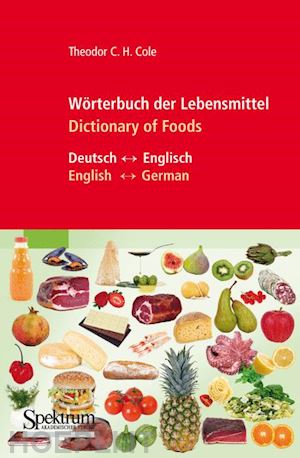 cole theodor c.h. - wörterbuch der lebensmittel - dictionary of foods