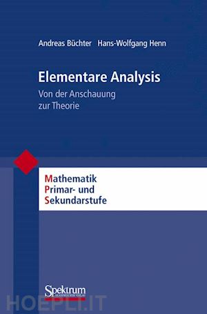 büchter andreas; henn hans-wolfgang; padberg friedhelm (curatore) - elementare analysis