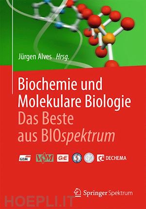alves jürgen (curatore) - biochemie und molekulare biologie - das beste aus biospektrum