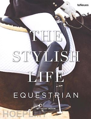 moon vicky - the stylish life: equestrian. ediz. illustrata