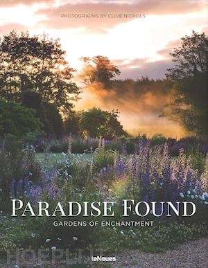nichols clive (photographs by) - paradise found. gardens of enchantment. ediz. illustrata